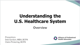 Slide: "Understanding the U.S. Healthcare System" — Overview; presenters Deb Gordon and Claire Pickering; Alliance of Professional Health Advocates logo.